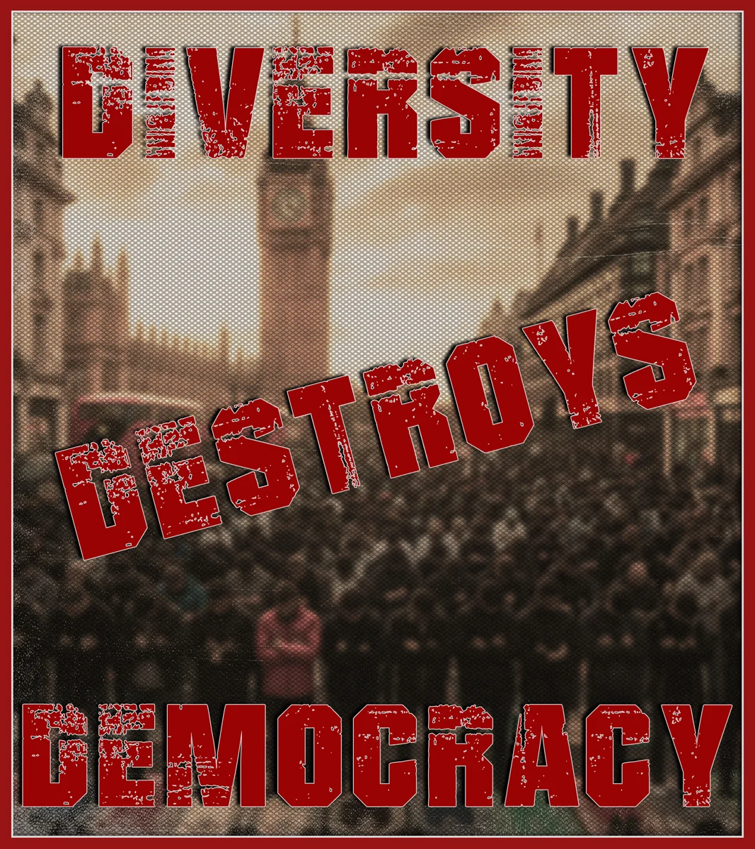 Sepia London street scene with Big Ben, overlaid with red stencil text DIVERSITY DESTROYS DEMOCRACY